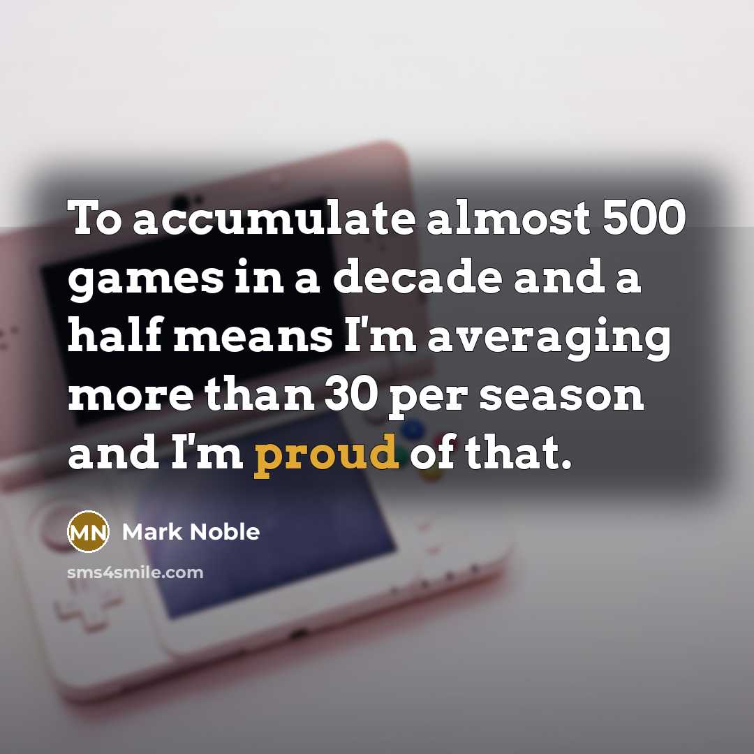 “To accumulate almost 500 games in a decade and a…” quote by Mark Noble