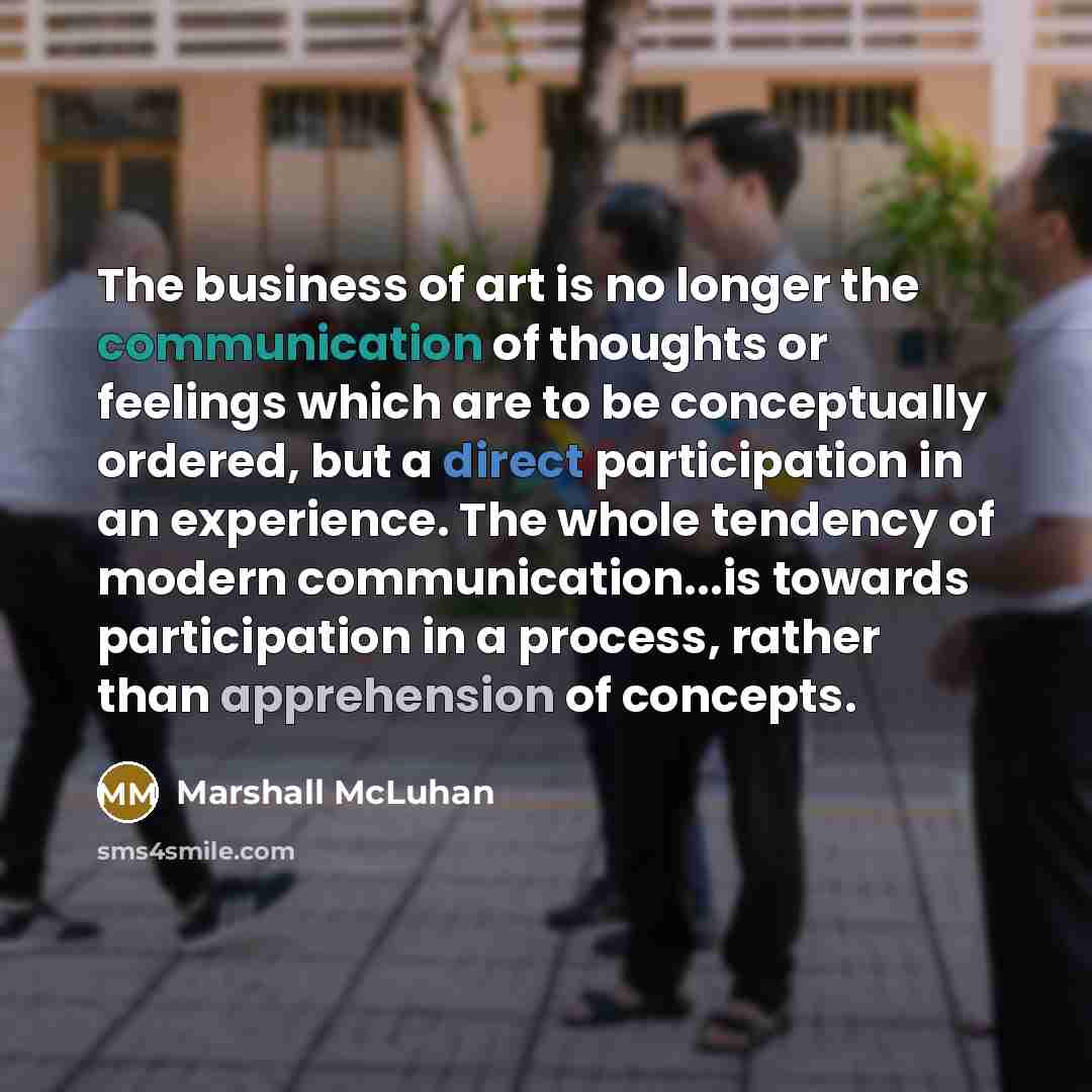 “The business of art is no longer the communication of…” quote by Marshall McLuhan