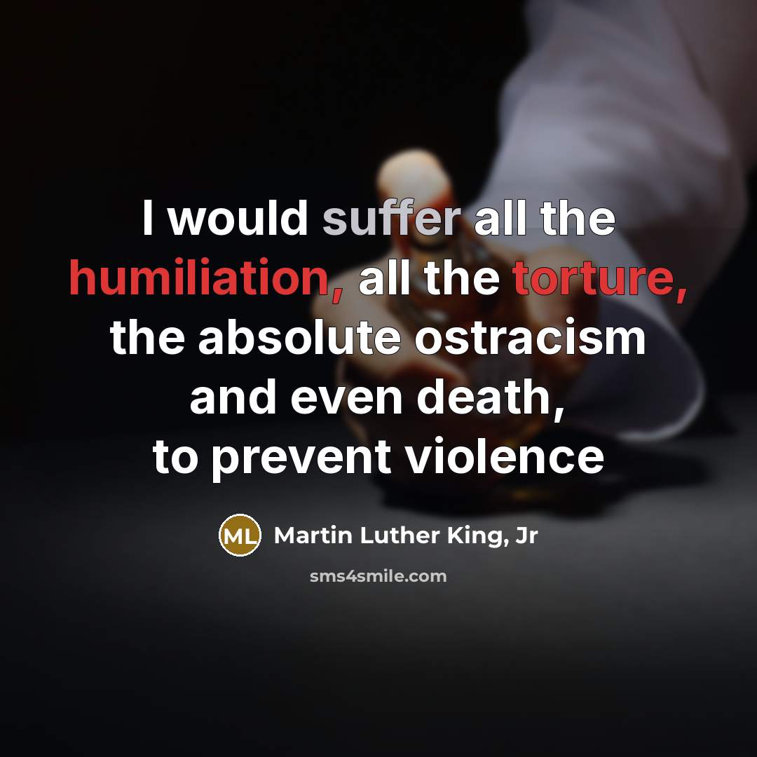 “I would suffer all the humiliation, all the torture, the…” quote by Martin Luther King, Jr