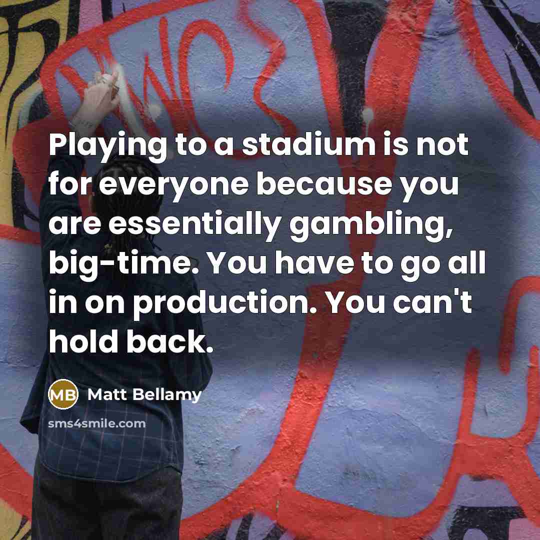 “Playing to a stadium is not for everyone because you…” quote by Matt Bellamy