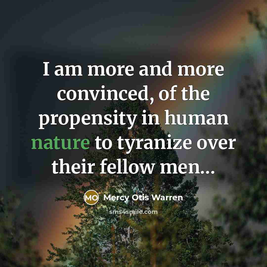 “I am more and more convinced, of the propensity in…” quote by Mercy Otis Warren