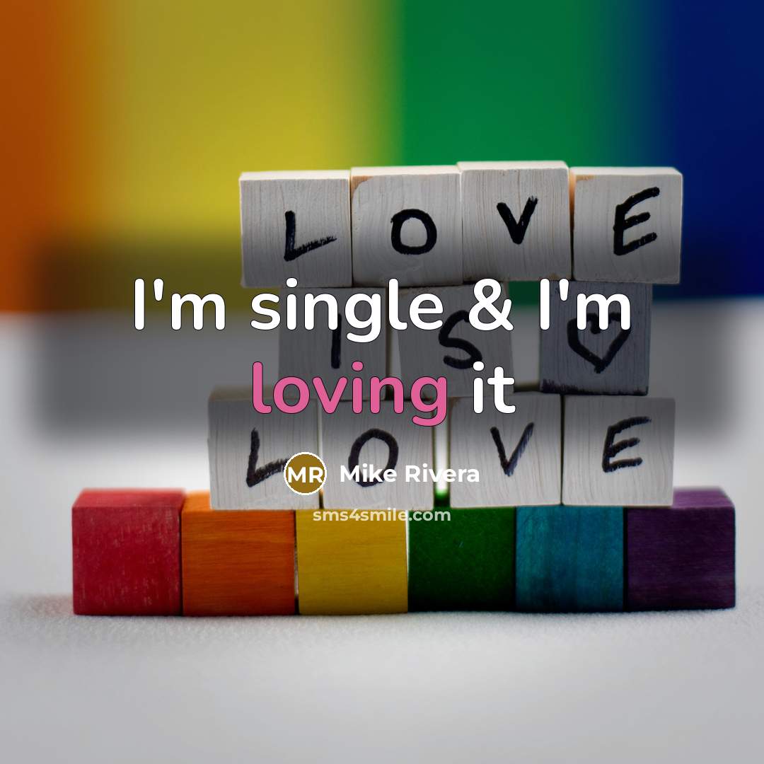 “I'm single & I'm loving it…” quote by Mike Rivera