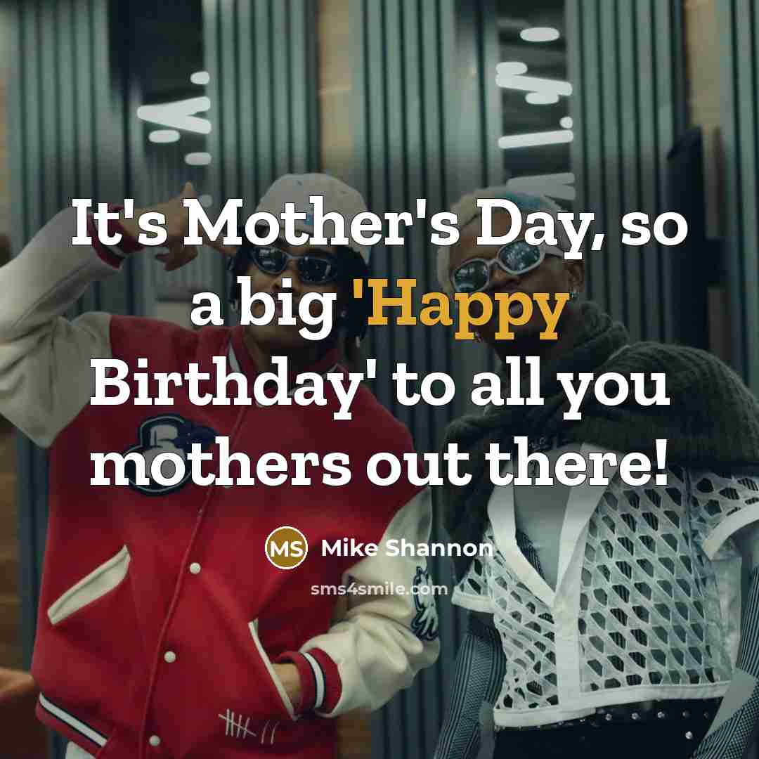 “It's Mother's Day, so a big 'Happy Birthday' to all…” quote by Mike Shannon