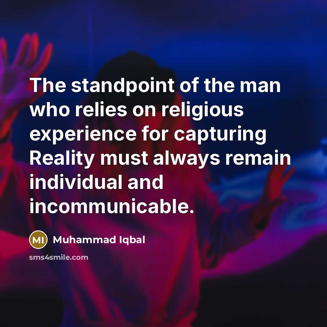 “The standpoint of the man who relies on religious experience…” quote by Muhammad Iqbal