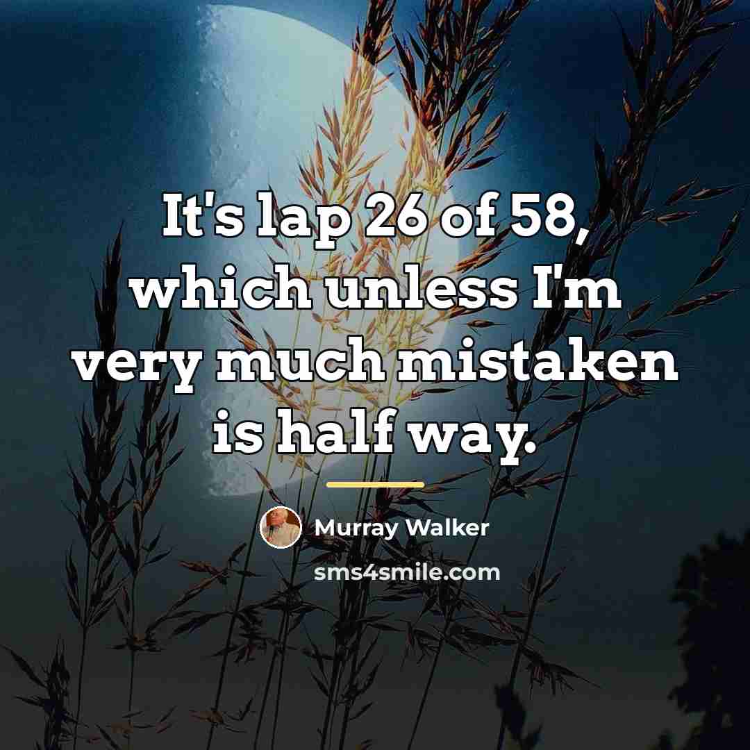 “It's lap 26 of 58, which unless I'm very much…” quote by Murray Walker