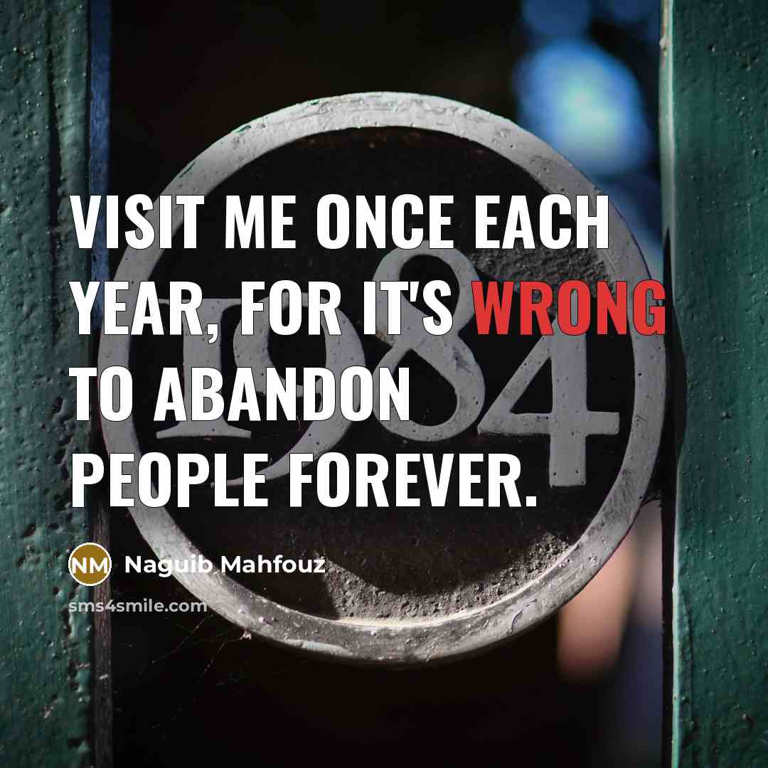 “Visit me once each year, for it's wrong to abandon…” quote by Naguib Mahfouz