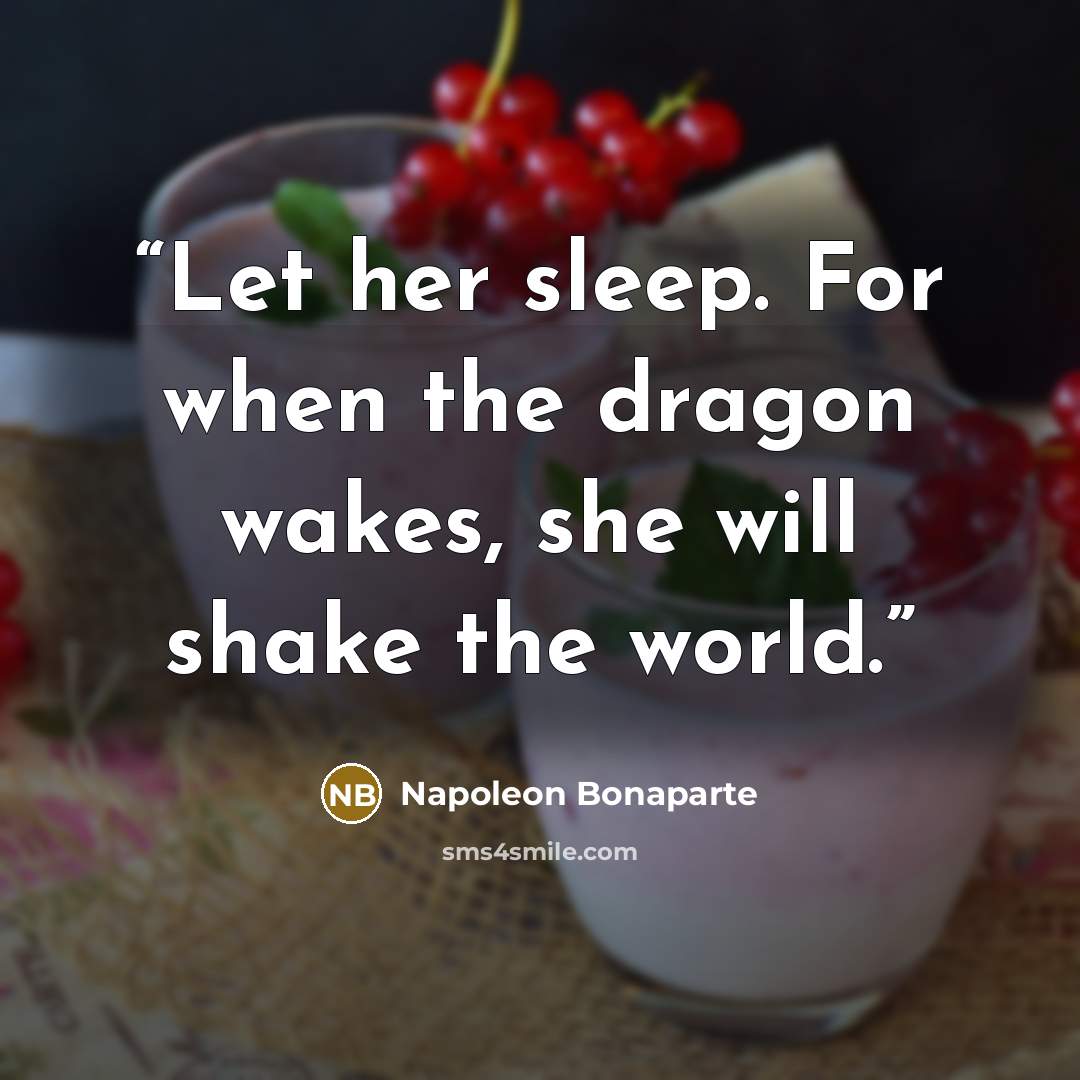 “Let her sleep. For when the dragon wakes, she will shake the world.” quote by Napoléon Bonaparte