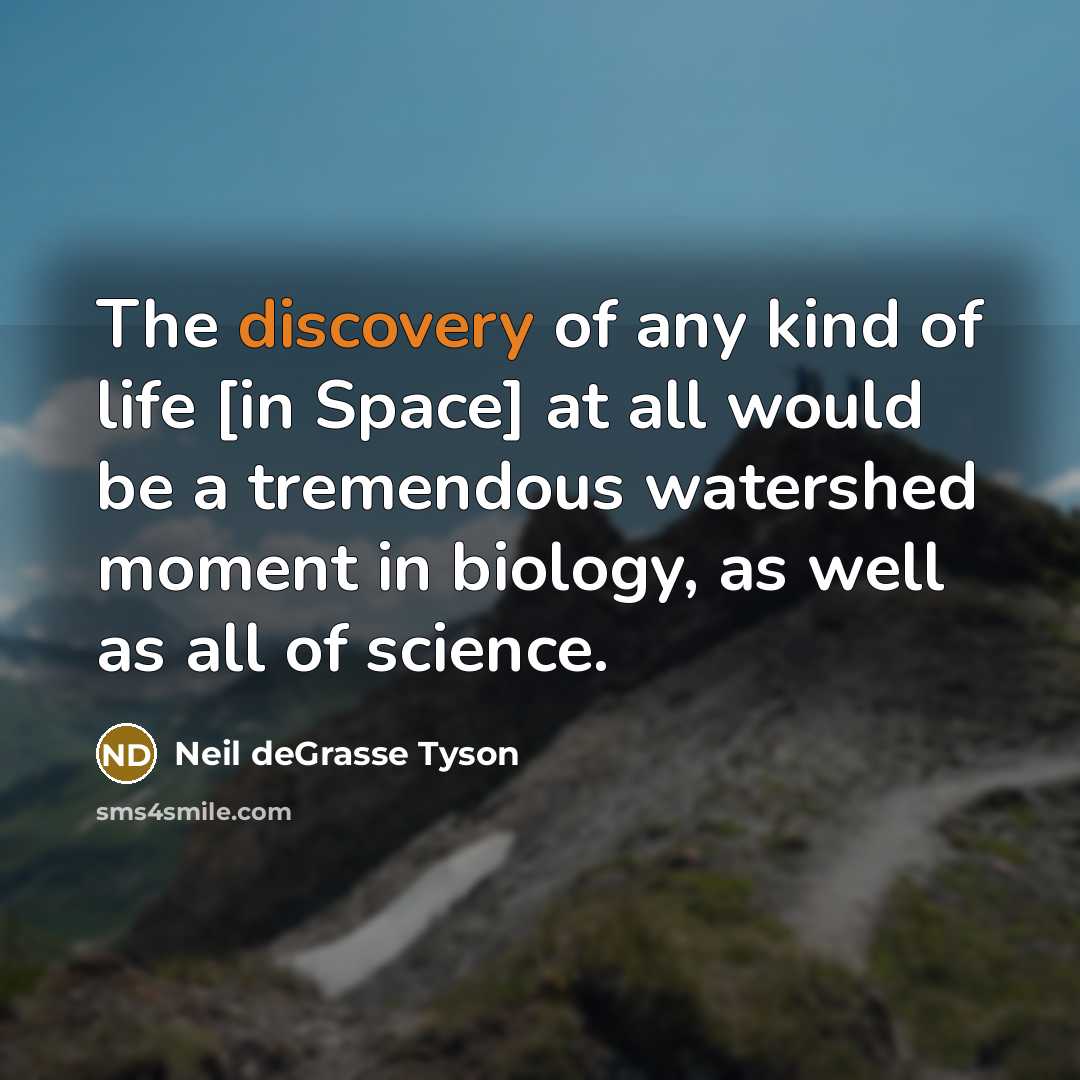 “The discovery of any kind of life [in Space] at…” quote by Neil deGrasse Tyson