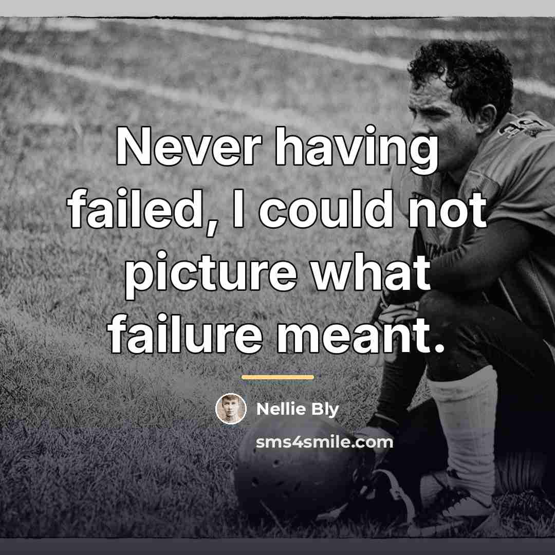 “Never having failed, I could not picture what failure meant.…” quote by Nellie Bly