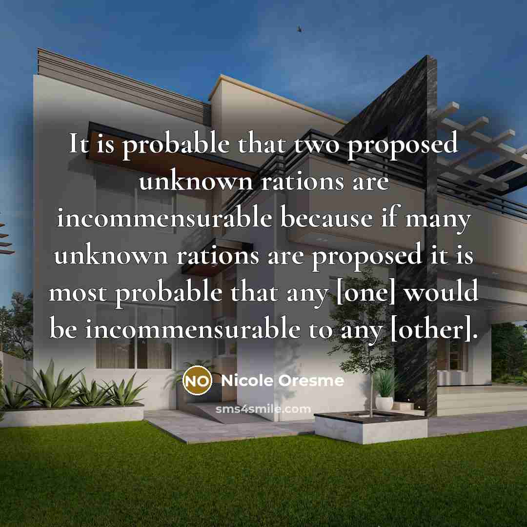 “It is probable that two proposed unknown rations are incommensurable…” quote by Nicole Oresme