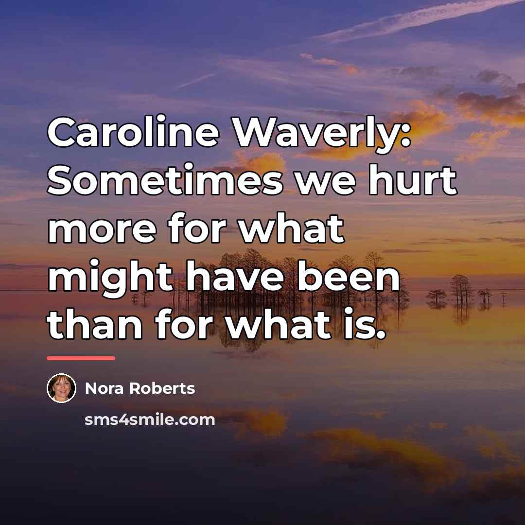 “Caroline Waverly: Sometimes we hurt more for what might have…” quote by Nora Roberts