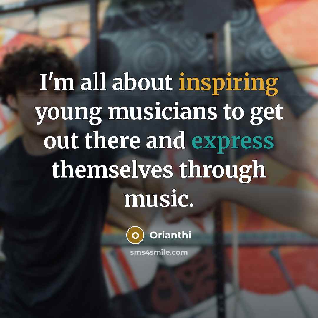 “I'm all about inspiring young musicians to get out there…” quote by Orianthi