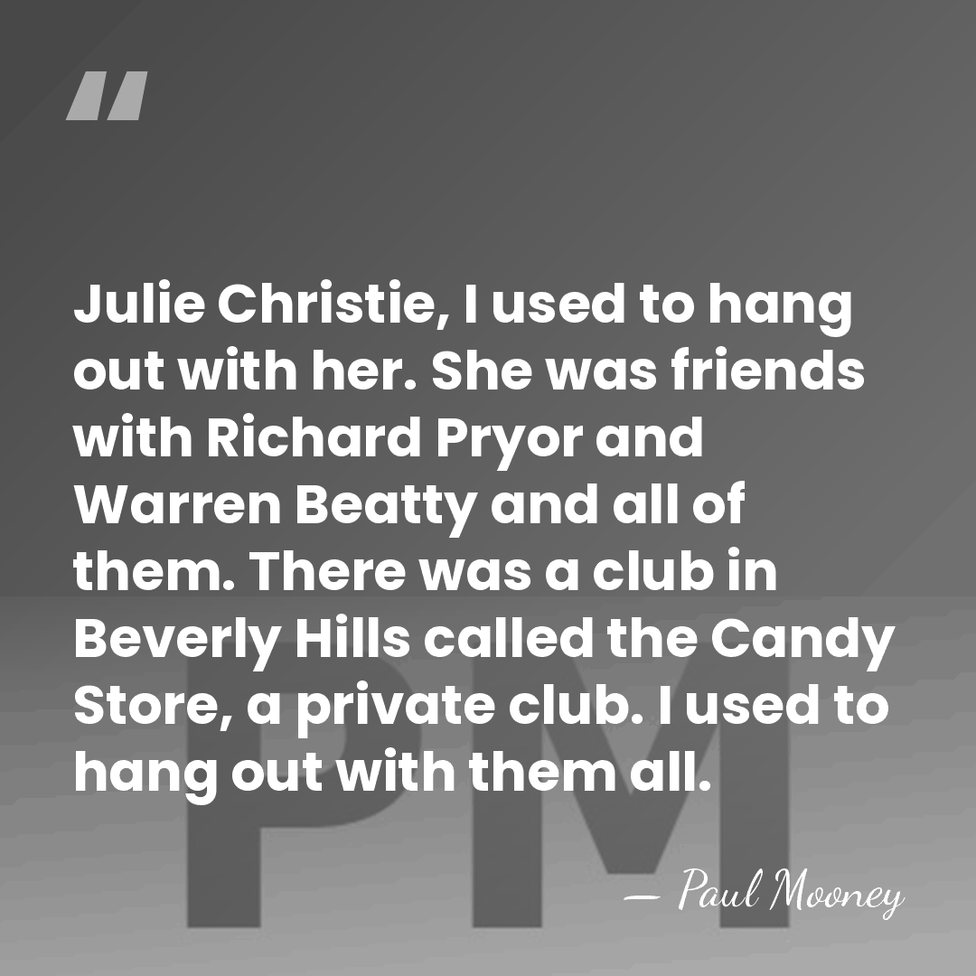 Julie Christie, I used to hang out with her. She was friends&hellip; - Paul Mooney