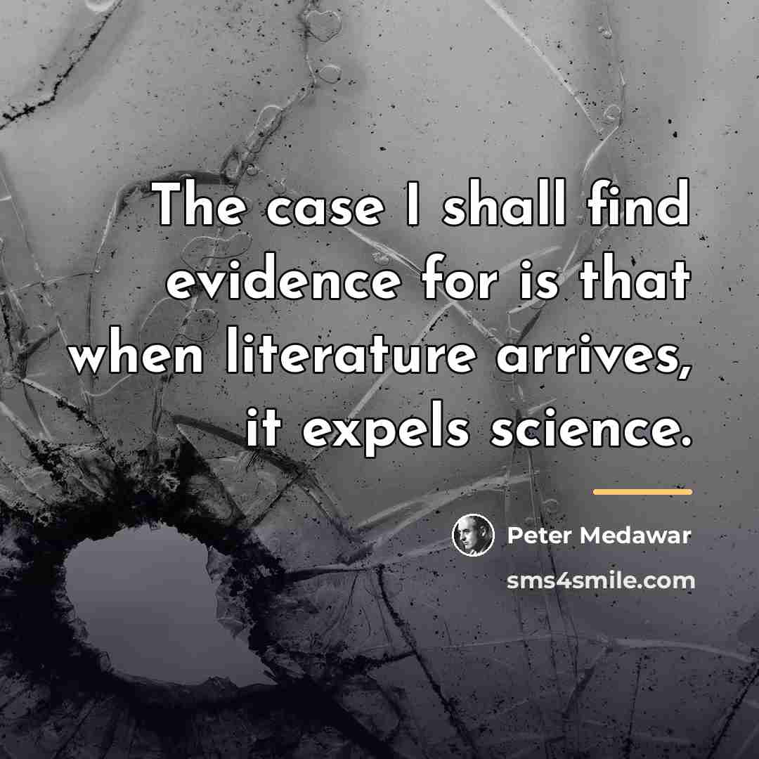“The case I shall find evidence for is that when…” quote by Peter Medawar