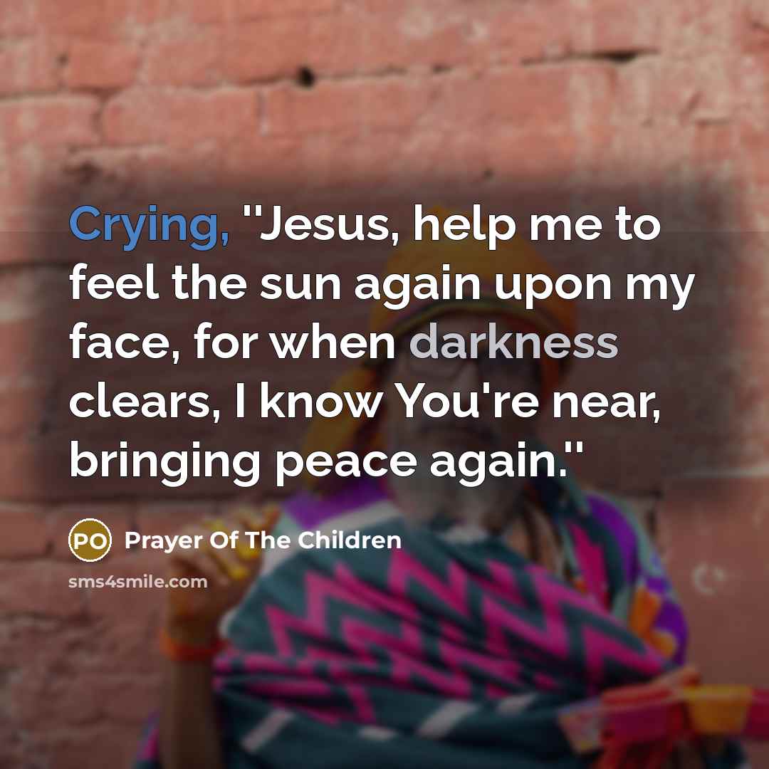 “Crying, ''Jesus, help me to feel the sun again upon…” quote by Prayer Of The Children
