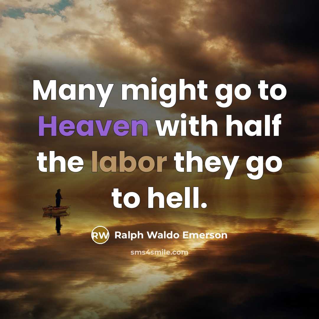 “Many might go to Heaven with half the labor they…” quote by Ralph Waldo Emerson
