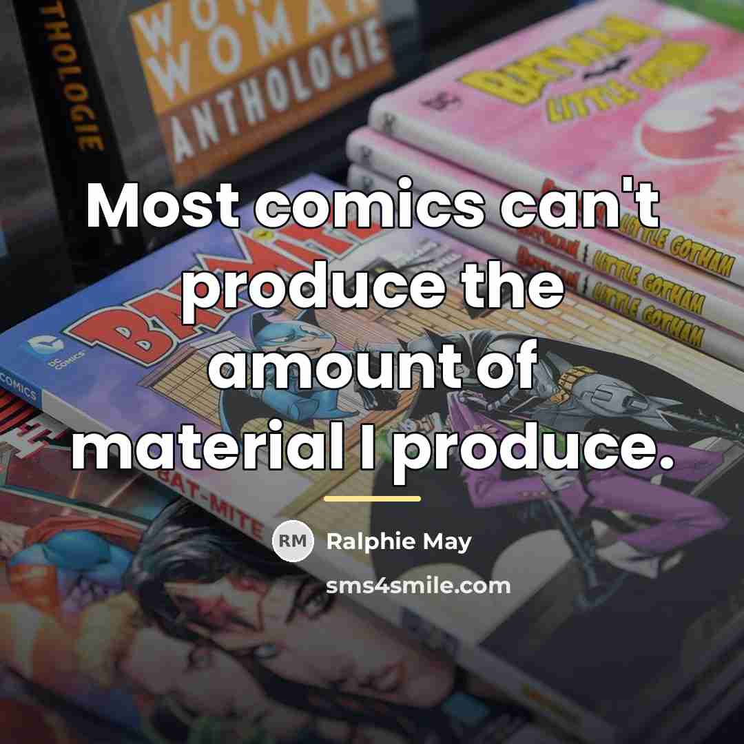 “Most comics can't produce the amount of material I produce.…” quote by Ralphie May
