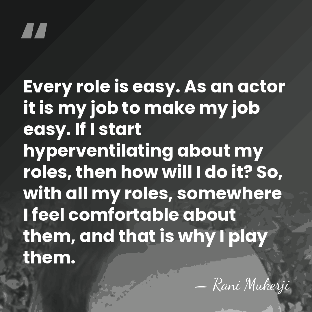 Every role is easy. As an actor it is my job to&hellip; - Rani Mukerji