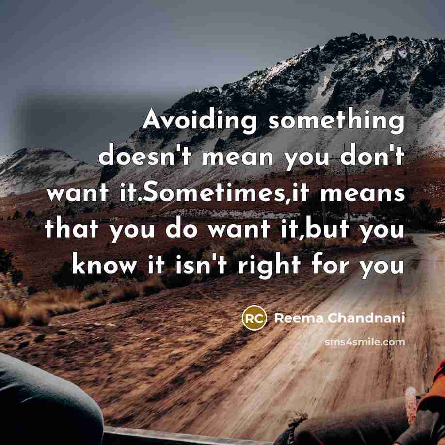“Avoiding something doesn't mean you don't want it.Sometimes,it means that…” quote by Reema Chandnani