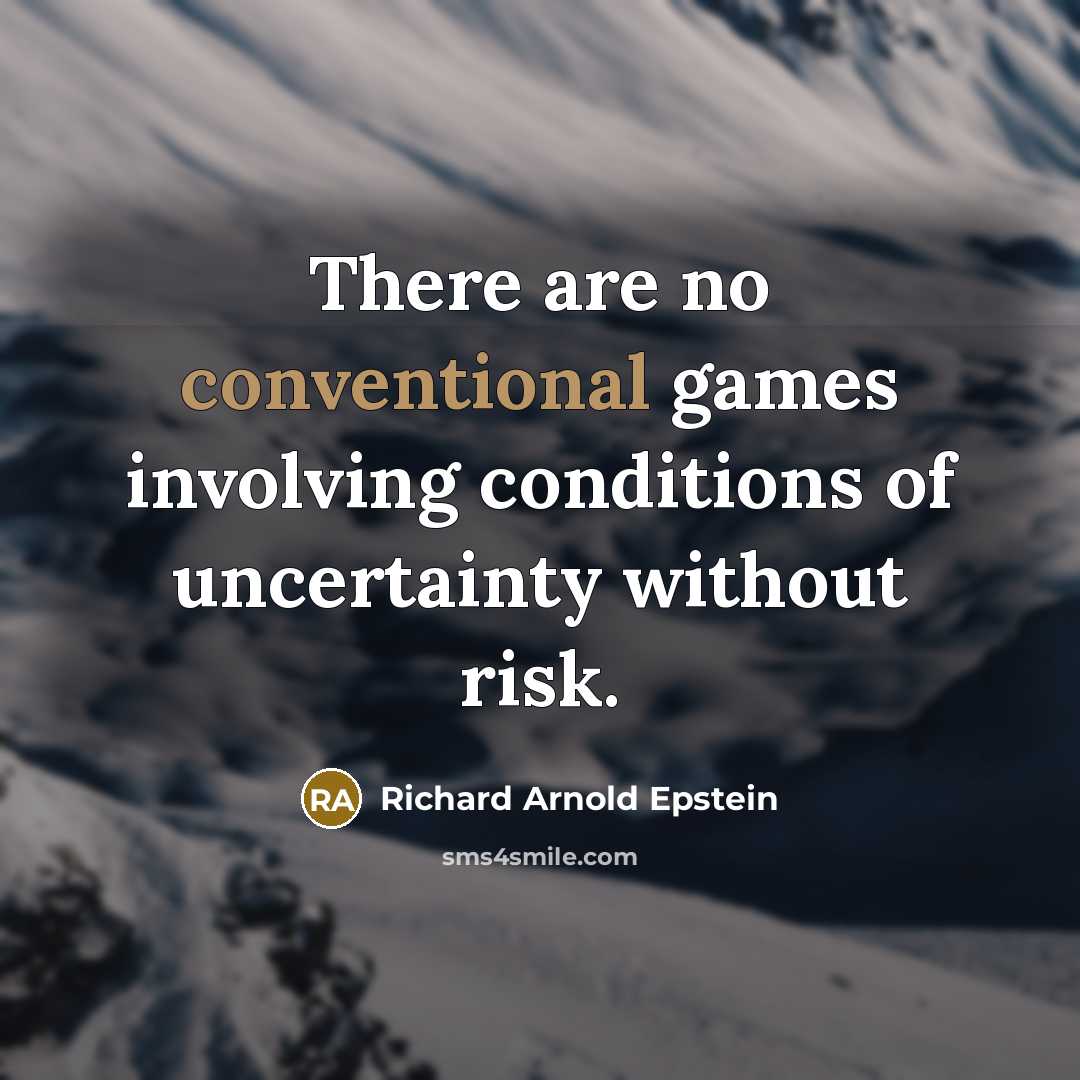 “There are no conventional games involving conditions of uncertainty without…” quote by Richard Arnold Epstein
