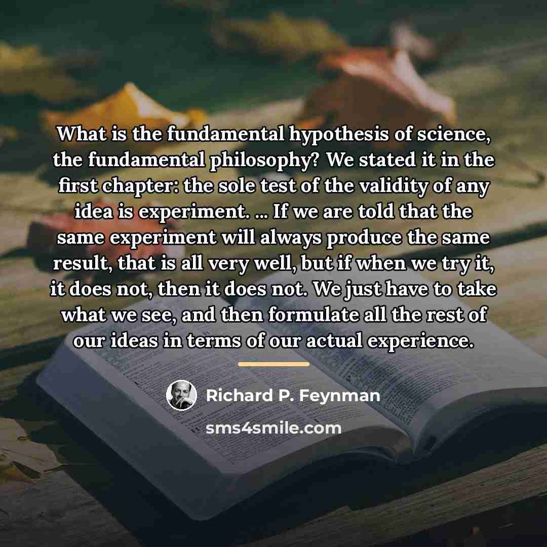 “What is the fundamental hypothesis of science, the fundamental philosophy?…” quote by Richard P. Feynman