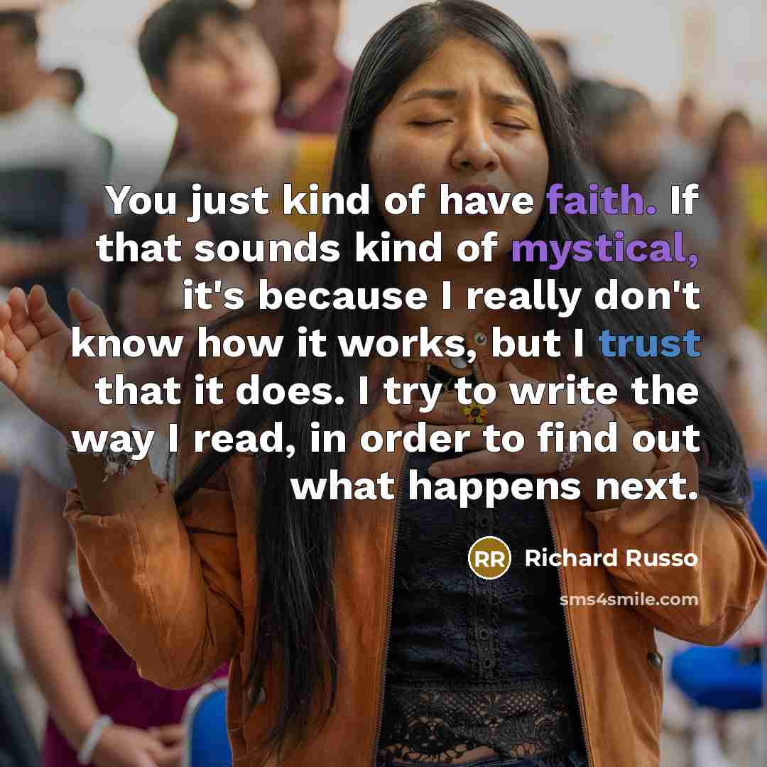 “You just kind of have faith. If that sounds kind…” quote by Richard Russo