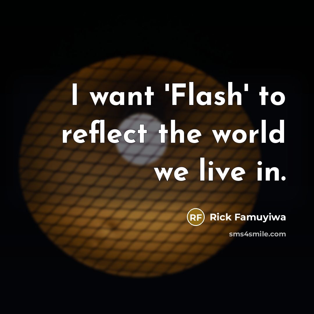 “I want 'Flash' to reflect the world we live in.…” quote by Rick Famuyiwa