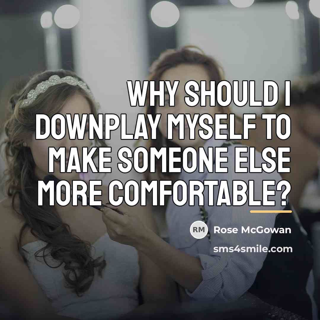 “Why should I downplay myself to make someone else more…” quote by Rose McGowan