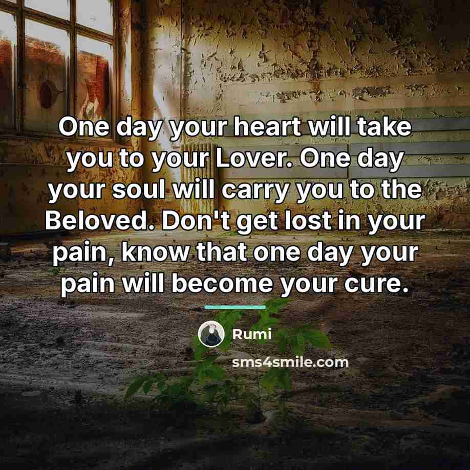 “One day your heart will take you to your Lover.…” quote by Rumi