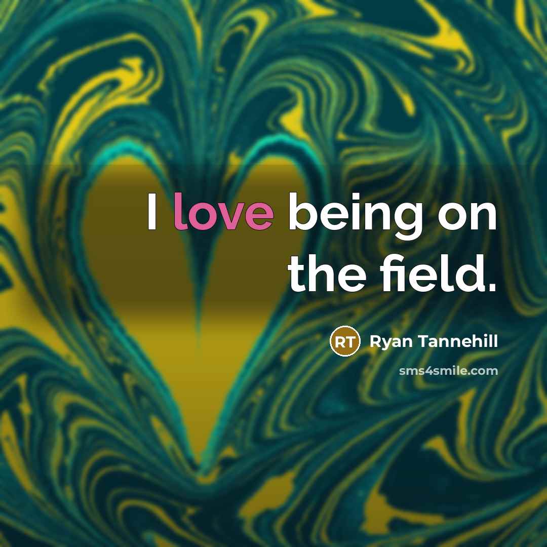 “I love being on the field.…” quote by Ryan Tannehill