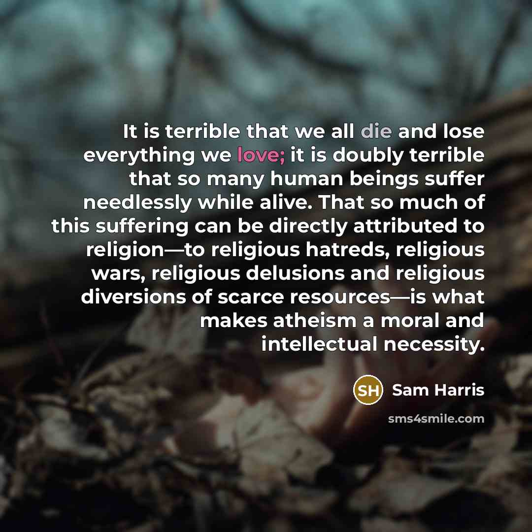 “It is terrible that we all die and lose everything…” quote by Sam Harris