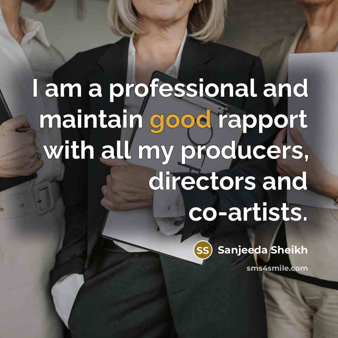 “I am a professional and maintain good rapport with all…” quote by Sanjeeda Sheikh