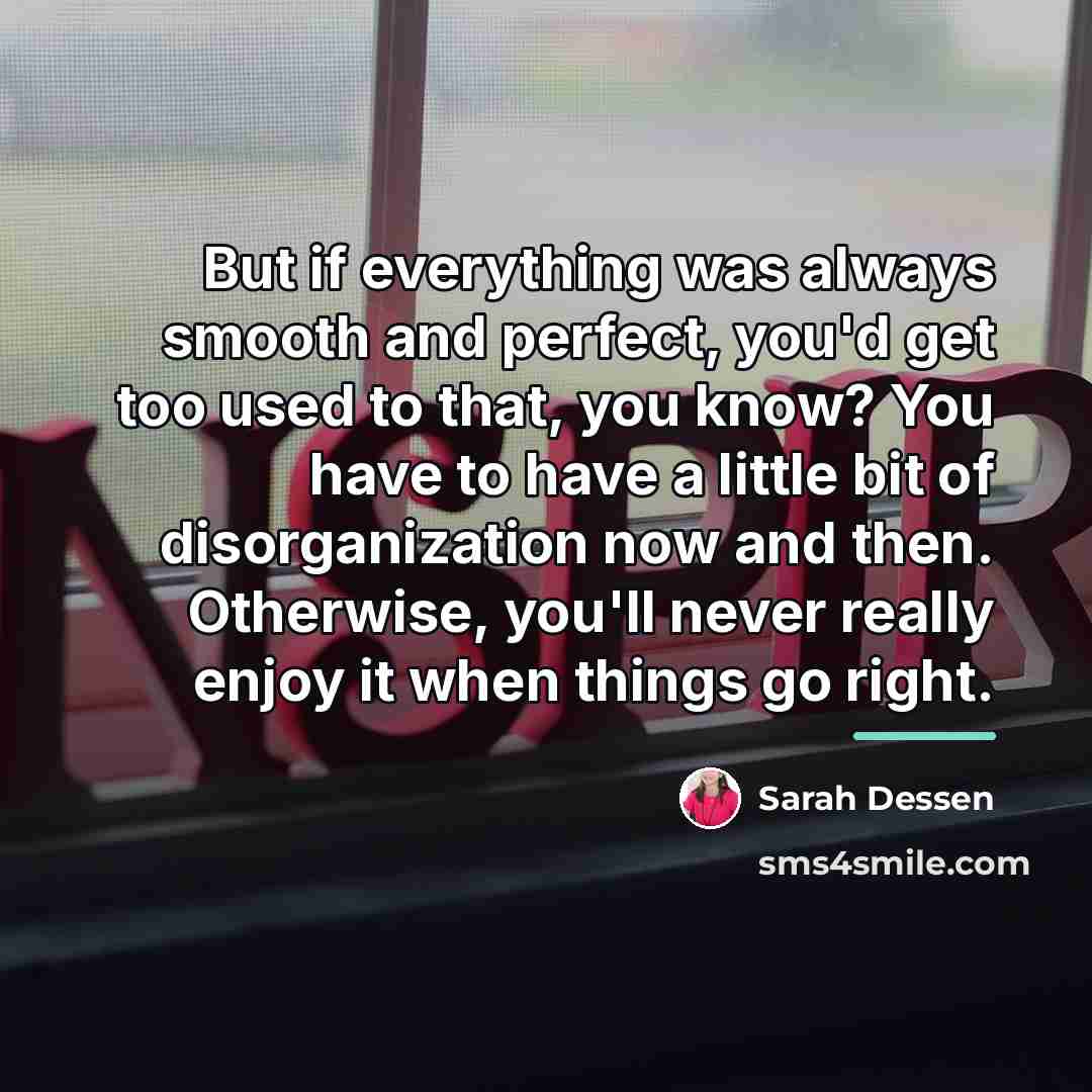 “But if everything was always smooth and perfect, you'd get…” quote by Sarah Dessen