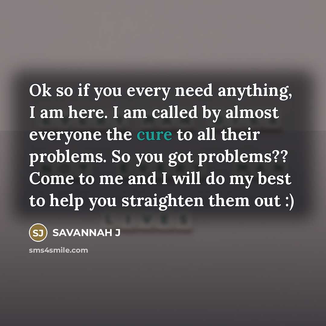 “Ok so if you every need anything, I am here.…” quote by Savannah J