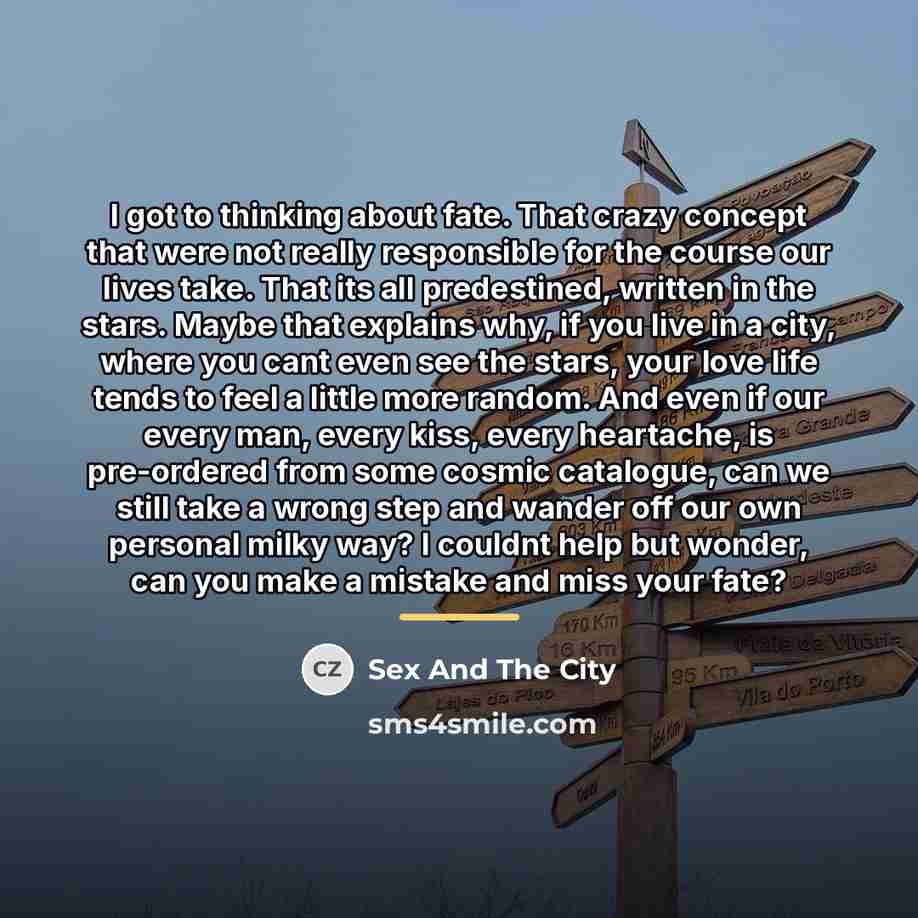 “I got to thinking about fate. That crazy concept that…” quote by Sex And The City