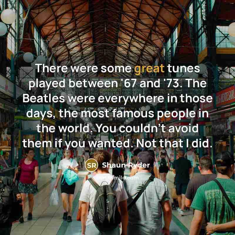 “There were some great tunes played between '67 and '73.…” quote by Shaun Ryder