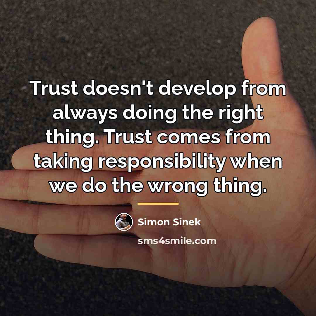 “Trust doesn't develop from always doing the right thing. Trust…” quote by Simon Sinek