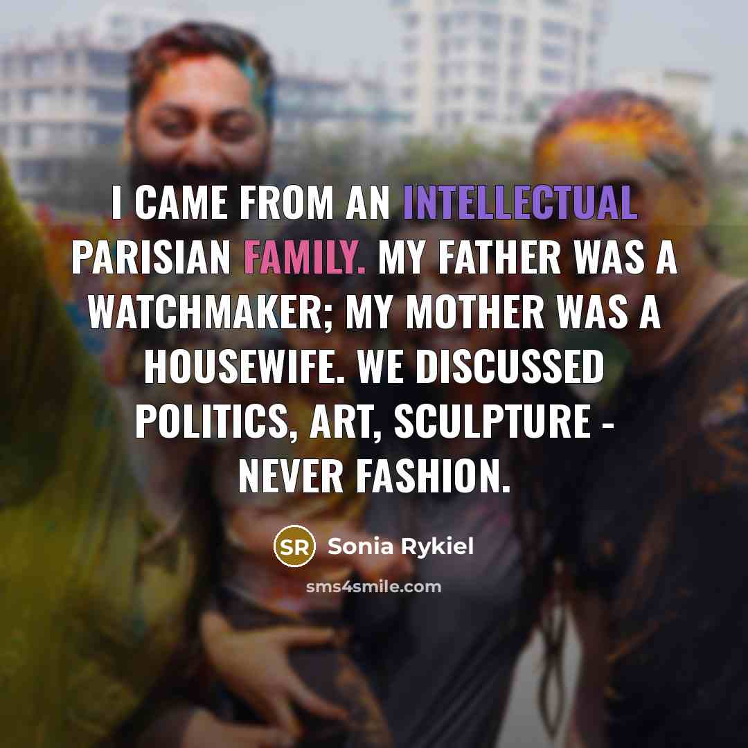 “I came from an intellectual Parisian family. My father was…” quote by Sonia Rykiel