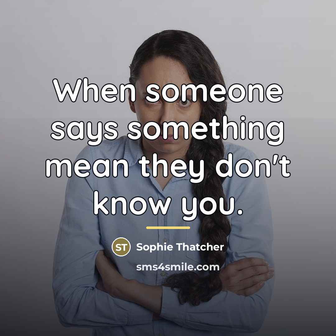 “When someone says something mean they don't know you.…” quote by Sophie Thatcher