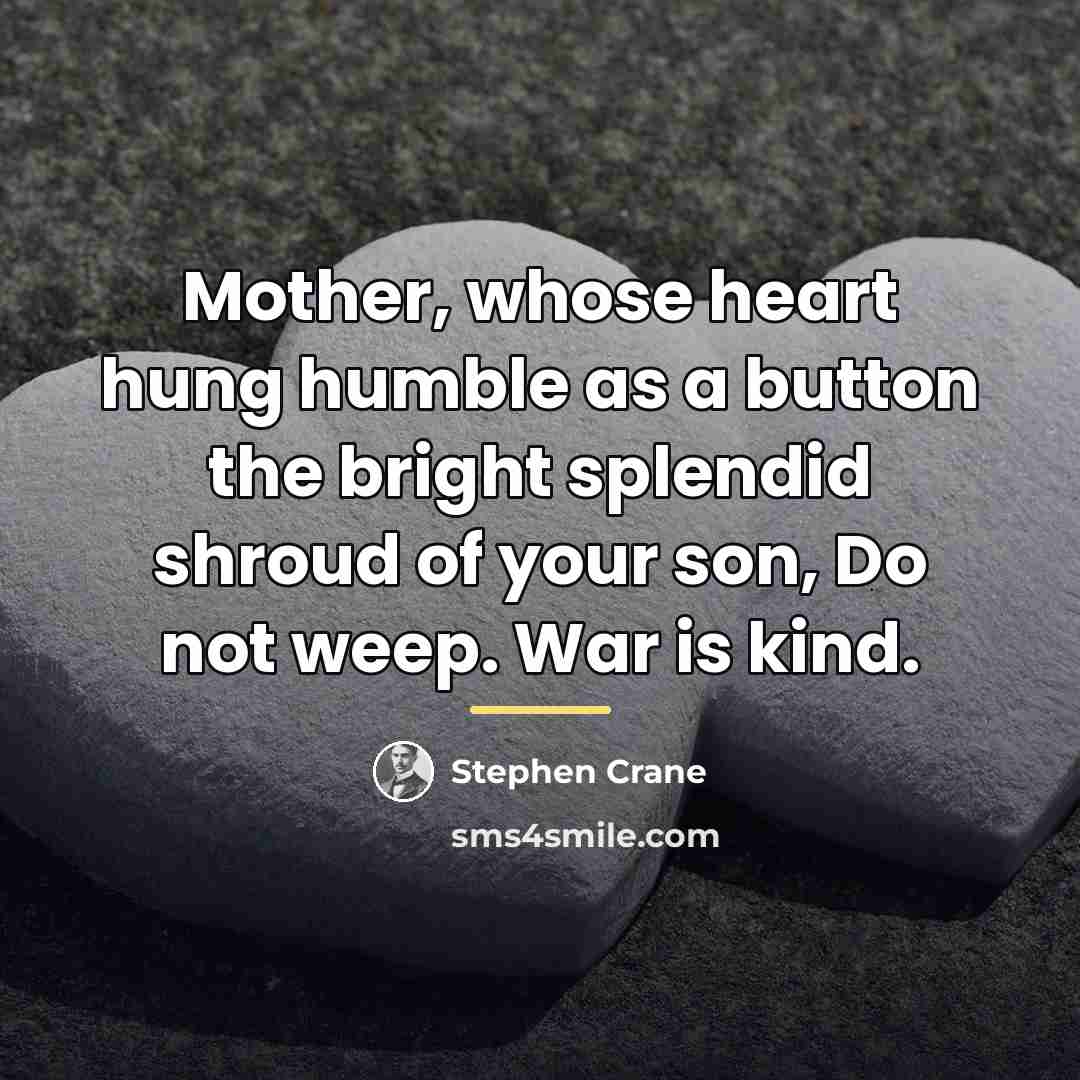 “Mother, whose heart hung humble as a button the bright…” quote by Stephen Crane