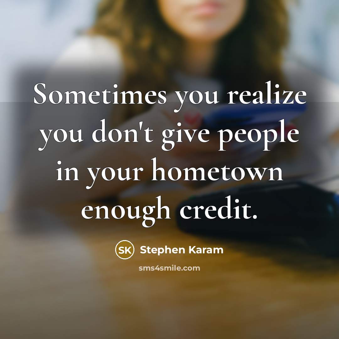 “Sometimes you realize you don't give people in your hometown…” quote by Stephen Karam
