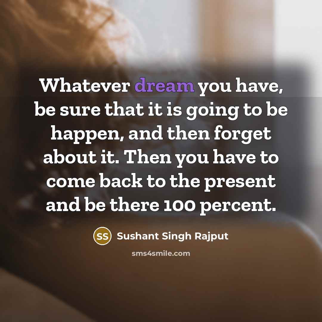 “Whatever dream you have, be sure that it is going…” quote by Sushant Singh Rajput