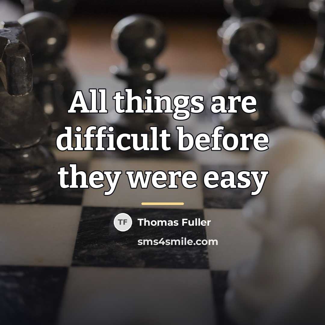 “All things are difficult before they were easy…” quote by Thomas Fuller