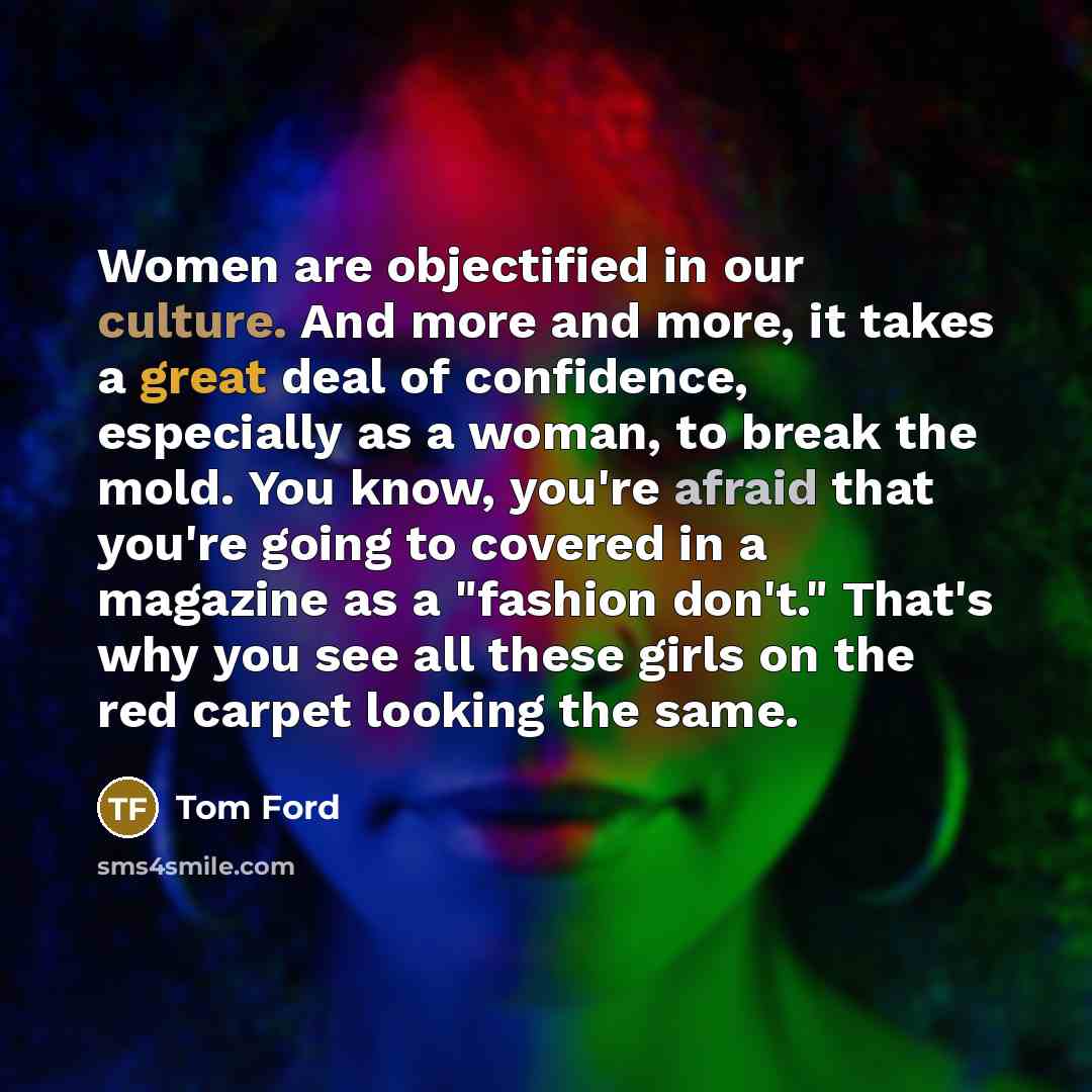 “Women are objectified in our culture. And more and more,…” quote by Tom Ford