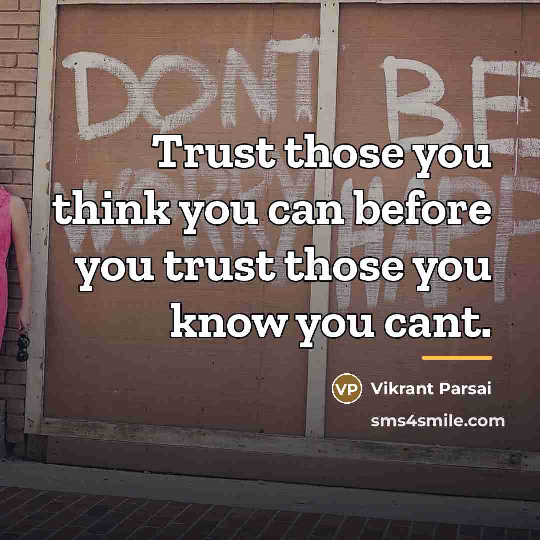 “Trust those you think you can before you trust those…” quote by Vikrant Parsai