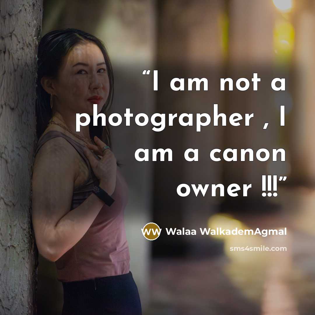 “I am not a photographer , I am a canon owner !!!” quote by Walaa Walkademagmal