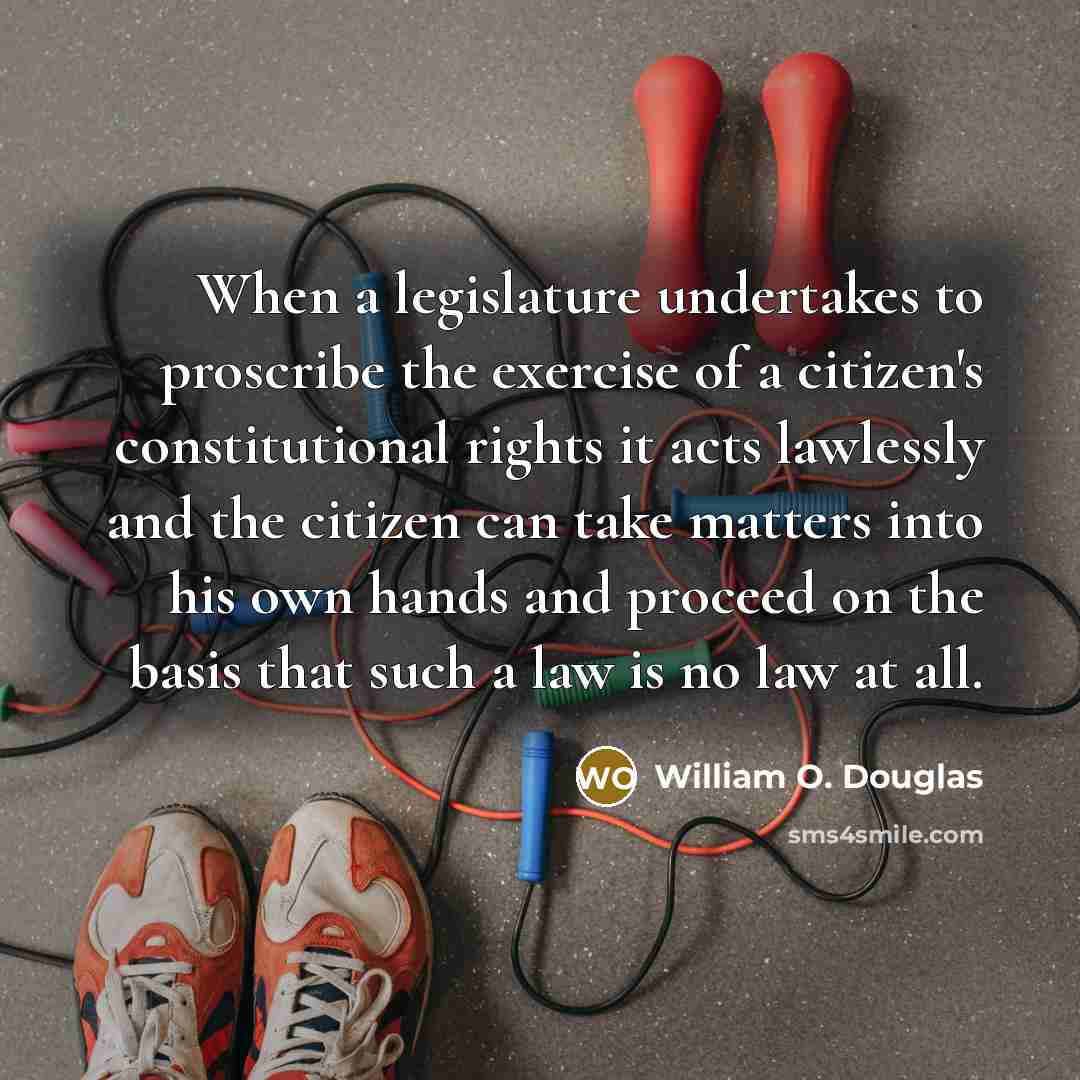 “When a legislature undertakes to proscribe the exercise of a…” quote by William O. Douglas