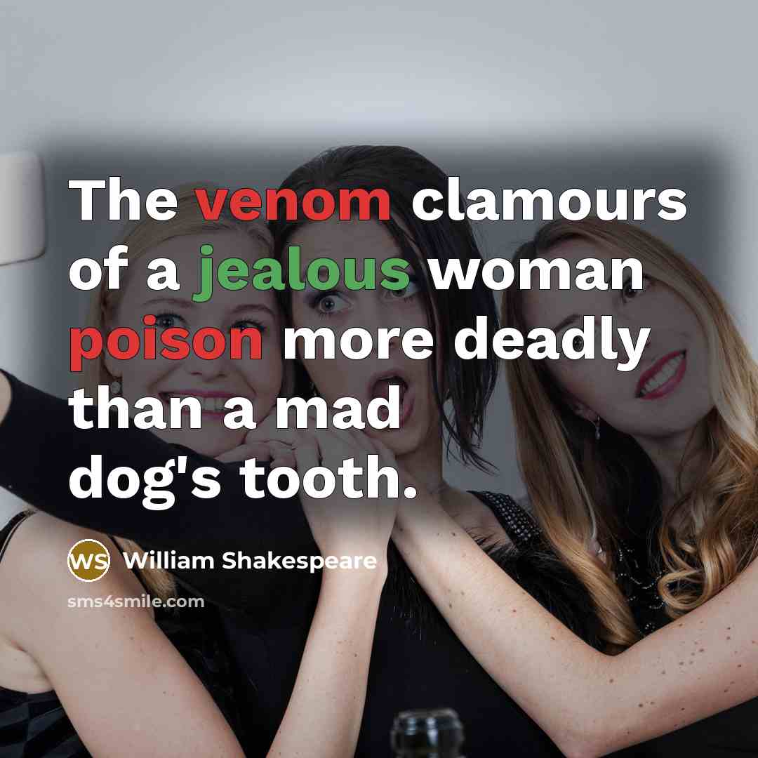 “The venom clamours of a jealous woman poison more deadly…” quote by William Shakespeare