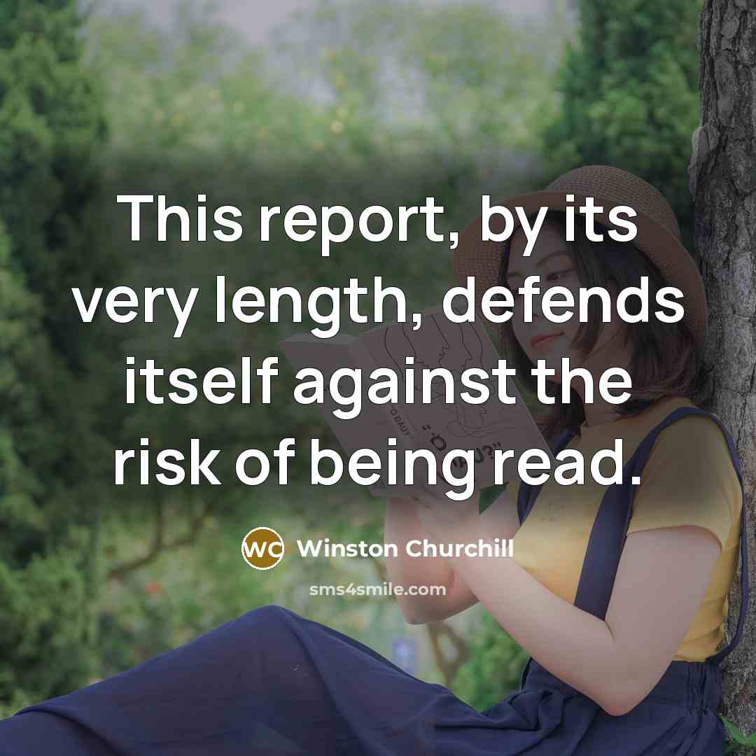 “This report, by its very length, defends itself against the…” quote by Winston Churchill