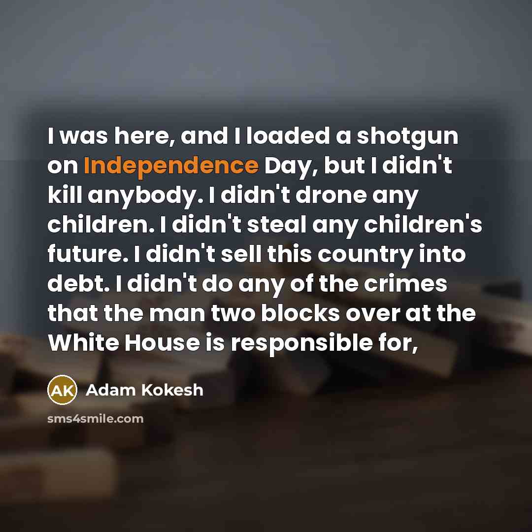 “I was here, and I loaded a shotgun on Independence…” quote by Adam Kokesh